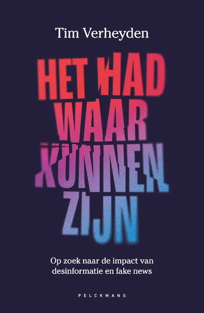 Het had waar kunnen zijn: Op zoek naar de impact van desinformatie en fake news – omslag van het luisterboek van Tim Verheyden