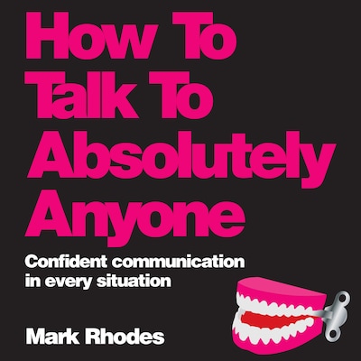 How To Talk To Absolutely Anyone – omslag til lydbogen af Mark Rhodes