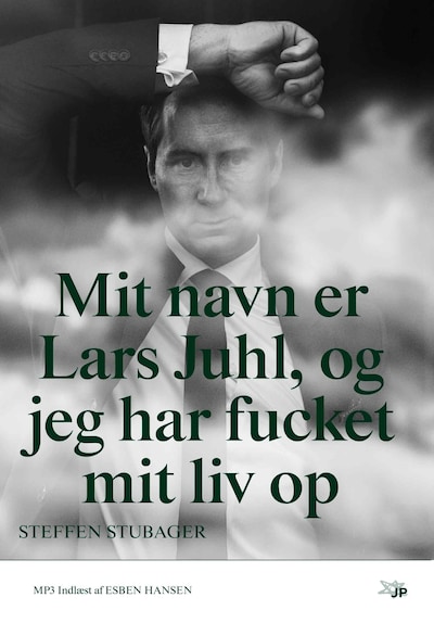 Mit navn er Lars Juhl og jeg har fucket mit liv op – omslag til lydbogen af Lars Juhl, Steffen Stubager