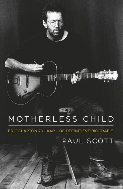 Motherless Child: Eric Clapton: de biografie – omslag van het luisterboek van Paul Scott