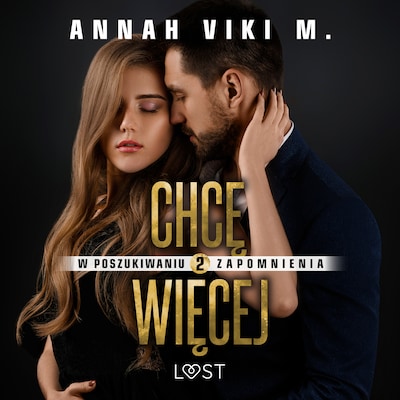 W poszukiwaniu zapomnienia 2: Chcę więcej – opowiadanie erotyczne – okładka audiobooka, autor Annah Viki M.