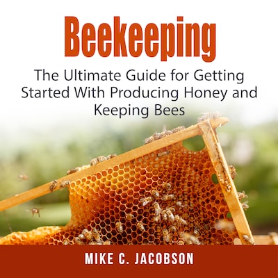 Beekeeping: The Ultimate Guide for Getting Started With Producing Honey and Keeping Bees – omslag til lydbogen af Mike C. Jacobson