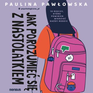 Jak porozumieć się z nastolatkiem. 10 rzeczy, które powinien wiedzieć każdy rodzic – okładka audiobooka, autor Paulina Pawłowska
