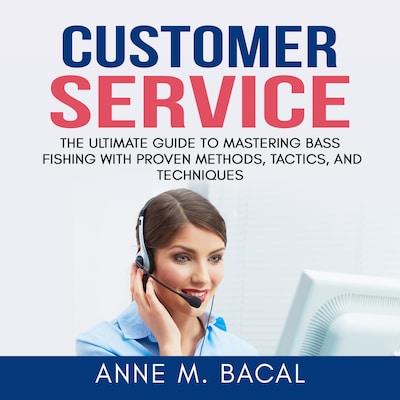 Customer Service: The Ultimate Guide to Learning the Art of Customer Experience Excellence – omslag til lydbogen af Anne M. Bacal