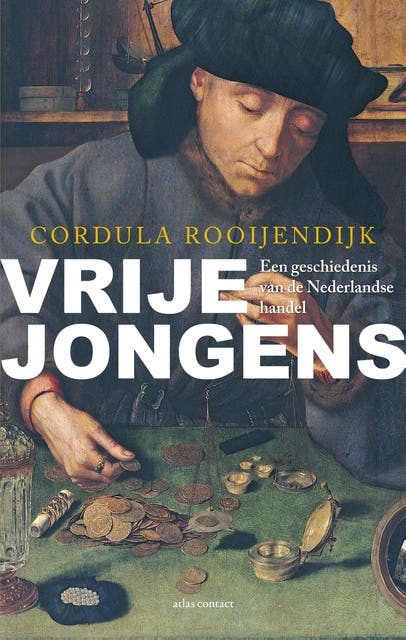 Vrije jongens: een geschiedenis van de Nederlandse handel