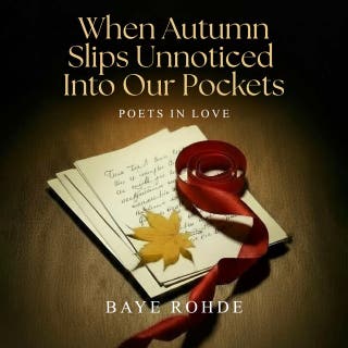 When Autumn Slips Unnoticed Into Our Pockets: Poets In Love – omslag till ljudboken av Baye Rohde