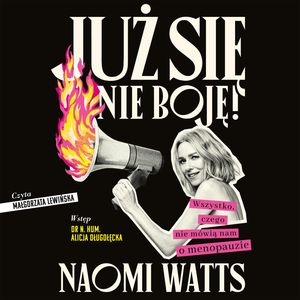 Już się nie boję! Wszystko, czego nie mówią nam o menopauzie – okładka audiobooka, autor Naomi Watts
