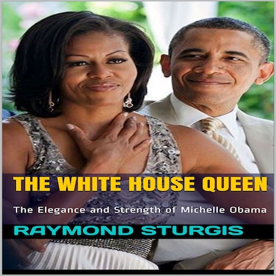 The White House Queen: The Elegance and Strength of Michelle Obama – omslag til lydbogen af Raymond Sturgis