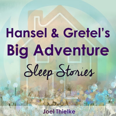 Hansel & Gretel's Big Adventure - Sleep Stories