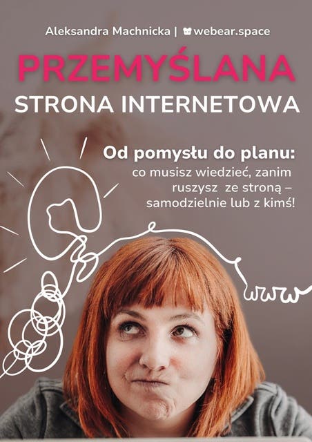 Przemyślana strona internetowa. Od pomysłu do planu: co musisz wiedzieć, zanim ruszysz ze stroną - samodzielnie lub z kimś! – okładka audiobooka, autor Aleksandra Machnicka