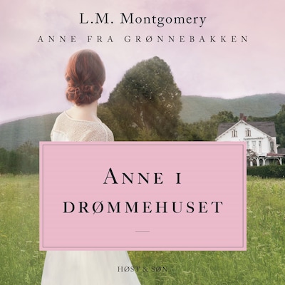 Anne i drømmehuset. Anne fra Grønnebakken 5 – omslag til lydbogen af L. M. Montgomery