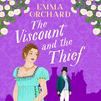 Viscount and the Thief - A BRAND NEW gorgeously spicy Regency Romance from Emma Orchard for 2024 (Unabridged)