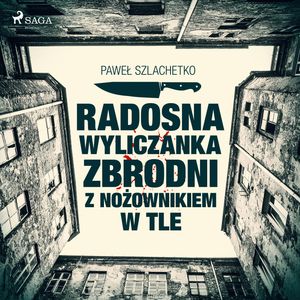 Radosna wyliczanka zbrodni z nożownikiem w tle – okładka audiobooka, autor Paweł Szlachetko