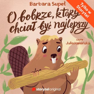 O bobrze, który chciał być najlepszy – okładka audiobooka, autor Barbara Supeł