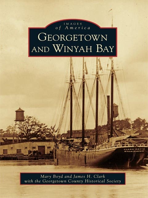 Georgetown and Winyah Bay – omslag til lydbogen af Mary Boyd, James H Clark, Georgetown County Historical Society