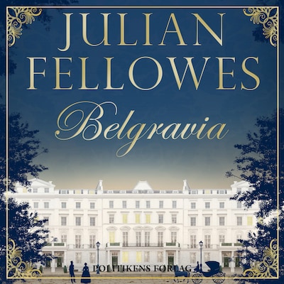 Belgravia – omslag til lydbogen af Jullian Fellowes, Julian Fellowes