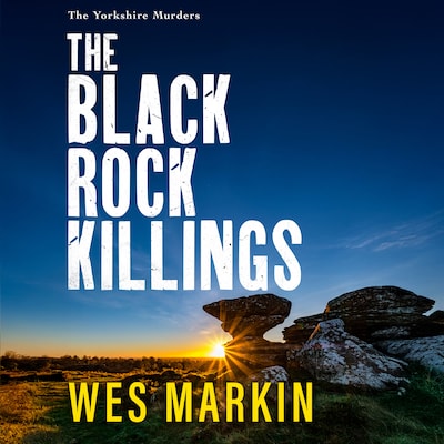 The Black Rock Killings - The Yorkshire Murders - The BRAND NEW instalment in the dark and gripping Yorkshire Murders series from Wes Markin for 2025, Book 6 (Unabridged) – omslag til lydbogen af Wes Markin