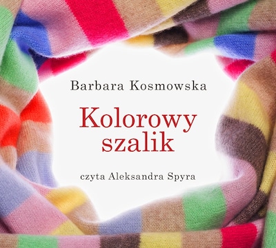 Kolorowy szalik – okładka audiobooka, autor Barbara Kosmowska