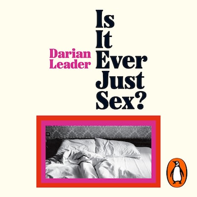 Is It Ever Just Sex? – omslag til lydbogen af Darian Leader