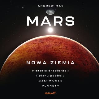 Mars: Nowa Ziemia. Historia eksploracji i plany podboju Czerwonej Planety – okładka audiobooka, autor Andrew May