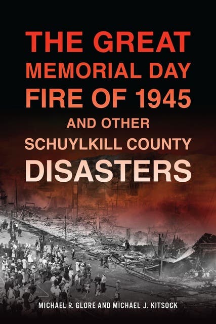 The Great Memorial Day Fire of 1945 and Other Schuylkill County Disasters – omslag til lydbogen af Michael R Glore