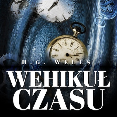 Wehikuł czasu. Książka autora Wojny Światów – okładka audiobooka, autor H. G. Wells