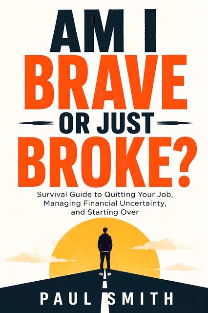 Am I Brave or Just Broke?: Survival Guide to Quitting Your Job, Managing Financial Uncertainty, and Starting Over – omslag til lydbogen af Paul Smith