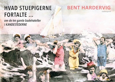 Hvad stuepigerne fortalte ... om de tre gamle badehoteller i Kandestederne – omslag til lydbogen af Bent Hardervig