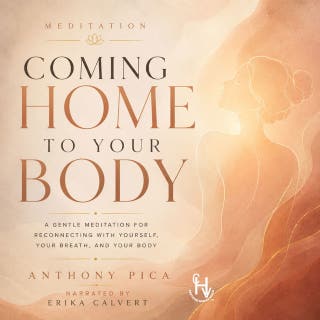 Coming Home to Your Body: A Guided Meditation