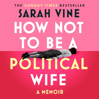 How Not to Be a Political Wife – omslag van het luisterboek van Sarah Vine