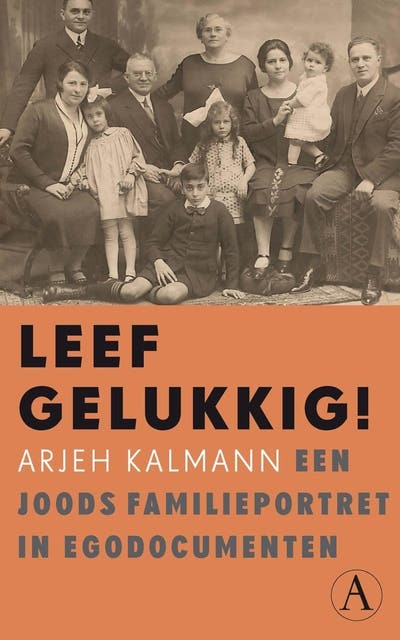 Leef gelukkig!: een joods familieportret in egodocumenten