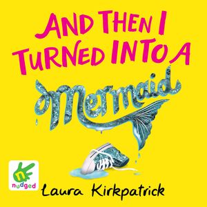 And Then I Turned into a Mermaid – okładka audiobooka, autor Laura Kirkpatrick