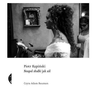 Neapol słodki jak sól – okładka audiobooka, autor Piotr Kępiński