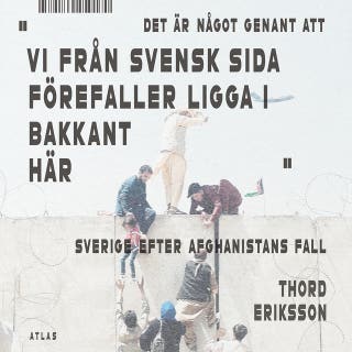 Det är något genant att vi från svensk sida förefaller ligga i bakkant här : Sverige efter Afghanistans fall – omslag till ljudboken av Thord Eriksson