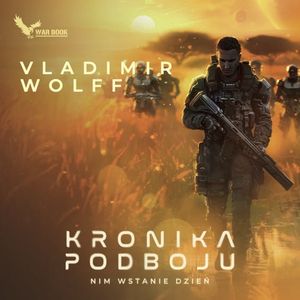 Kronika podboju. Nim wstanie dzień – okładka audiobooka, autor Vladimir Wolff