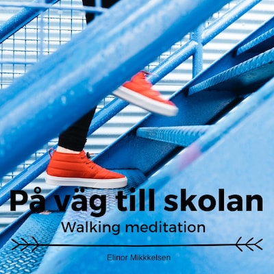 På väg till skolan- Walking meditation – omslag till ljudboken av Elinor Mikkelsen