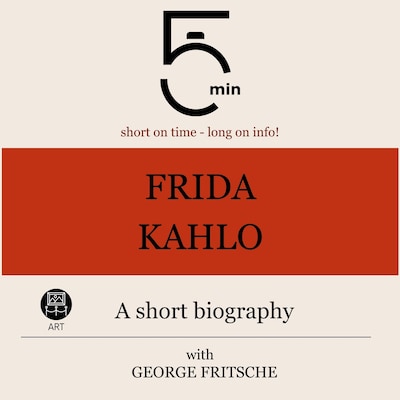 Frida Kahlo: A short biography – omslag til lydbogen af 5 Minutes, 5 Minute Biographies, George Fritsche