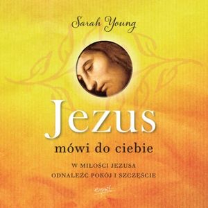 Jezus mówi do Ciebie. W miłości Jezusa odnaleźć pokój i szczęście – okładka audiobooka, autor Sarah Young