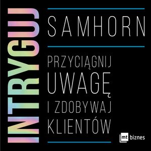 Intryguj. Przyciągnij uwagę i zdobywaj klientów – okładka audiobooka, autor Sam Horn