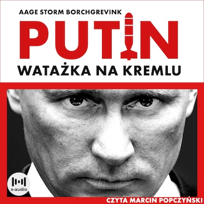 Watażka na Kremlu. Putin i jego czasy – okładka audiobooka, autor Aage Storm Borchgrevink