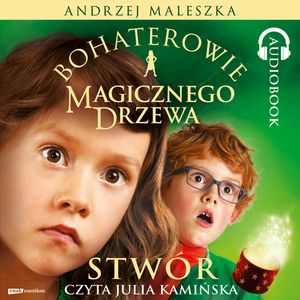 Bohaterowie Magicznego Drzewa. Stwór – okładka audiobooka, autor Andrzej Maleszka