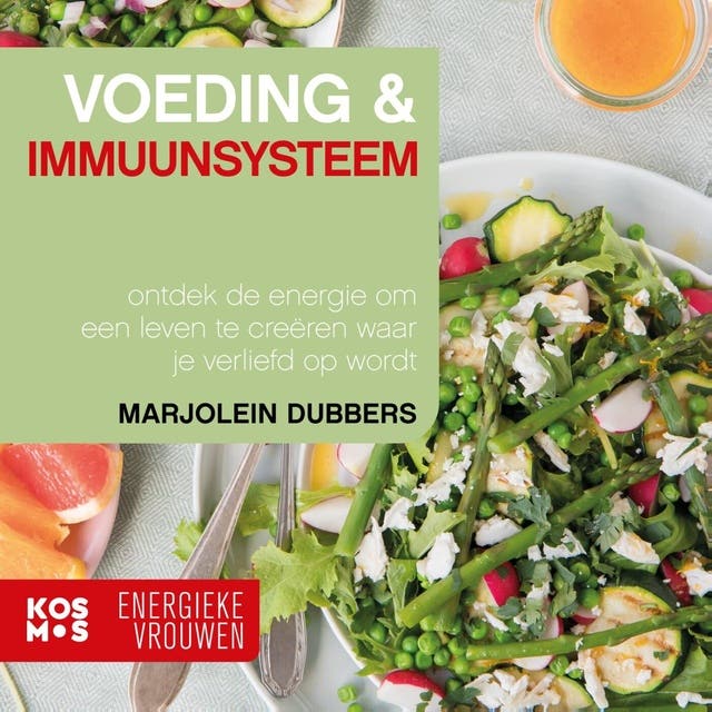 Voeding en Immuunsysteem: Ontdek de energie om een leven te creëren waar je verliefd op wordt