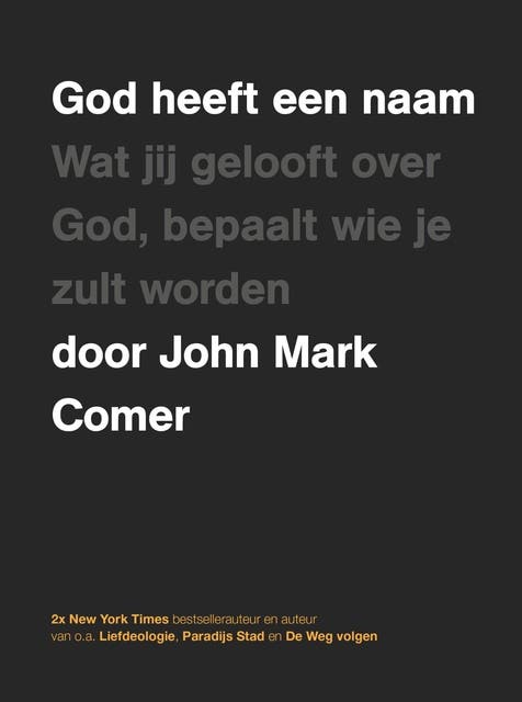 God heeft een naam: Wat jij gelooft over God, bepaalt wie je zult worden
