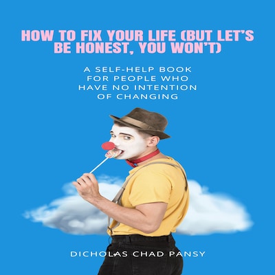 "How to Fix Your Life (But Let’s Be Honest, You Won’t)" – omslag til lydbogen af Dicholas Chad Pansy
