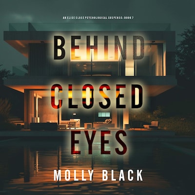 Behind Closed Eyes (An Elise Close Psychological Thriller—Book Seven) A thoroughly exciting psychological thriller packed with suspense and twists – omslag til lydbogen af Molly Black