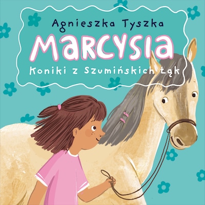 Marcysia. Koniki z Szumińskich Łąk – okładka audiobooka, autor Agnieszka Tyszka