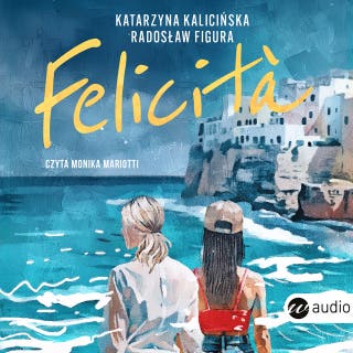 FELICITÀ: Moje włoskie życie – okładka audiobooka, autor Katarzyna Kalicińska, Radosław Figura