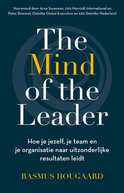 The Mind of the Leader: Hoe je jezelf, je team en je organisatie naar uitzonderlijke resultaten leidt