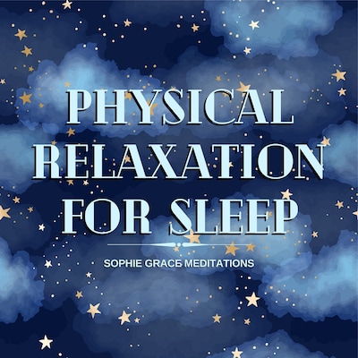 Physical Relaxation for Sleep – omslag til lydbogen af Sophie Påhlsson, Sophie Grace Meditations