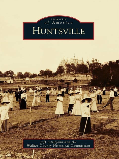 Huntsville – omslag til lydbogen af Jeff Littlejohn, Walker County Historical Commission